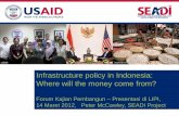 Infrastructure policy in Indonesia: Where will the … · Infrastructure policy in Indonesia: Where will the money come from? Forum Kajian Pembangun –Presentasi di LIPI, ... •