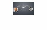 Lee Kuan Yew BIO - WordPress.com · Why Lee Kuan Yew is Important? 1. Lee Kuan Yew was the ofﬁcial elected prime minister of Singapore. 2. Goh Chok Tong agreed that Lee Kuan Yew