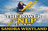 The Power of NLP - files.site-fusion.co.ukfiles.site-fusion.co.uk/webfusion114825/file/thepowerofnlpebook.pdf · This eBook is a very brief introduction to Neuro-Linguistic Programming,