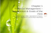 Chapter 1 Financial Management Introduction & Goals of … · Chapter 1 Financial Management – Introduction & Goals of the Firm ... • At the end we will discuss, the financial