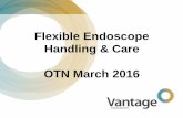Flexible Endoscope Handling & Care OTN March 2016 · service to render safe for patient use ... flexible endoscope showing biofilm on distal end lenses after soaking in ... Detergent