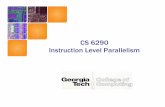 CS 6290 Instruction Level Parallelism - College of …milos/Teaching/CS6290F07/3_ILP.pdf · Instruction Level Parallelism. Instruction ... – But it can only push thtough at most