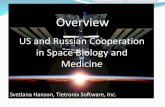 US and Russian Cooperation in Space Biology and … · 2013-04-10 · and Russian cooperation in space biology and medicine ... universe •Extensive ... the creation and operation