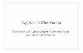 Approach Motivation - Personality Project · Approach Motivation The theory of Achievement Motivation and goal directed behavior. Achievement ... sophomore and has reached an intellectual