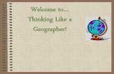Welcome to… Thinking Like a Geographer! · •Can you think of another way to describe your location in the classroom? It’s all Relative, my Dear! •Relative location is ...