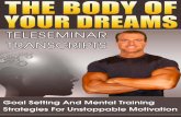 THE BODY OF YOUR DREAMS TELESEMINAR · 1 the body of your dreams teleseminar unedited transcripts part 1: motivation and mindset tom venuto with kacper postawski