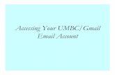 Accessing Your UMBC/Gmail Email Account PDFs/UMBCgm… · Accessing your UMBC/Gmail email Your username and password for your email is the same as for Blackboard. ... Rush ALPHA PHI