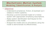 Mechatronic Motion System · Mechatronic Motion System Modeling, Identification, & Analysis • Objectives –Understand compliance, friction, & backlash as it relates to motion systems.