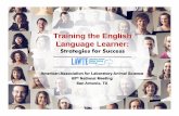 Training the English Language Learner - lawte.org AALAS ELL_v3.pdf · – Has interest, drive, ... • Paula Clifford - Roadblocks. Using Qualitative Research To ... understand and