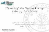 “Greening” the Chrome Plating Industry: Case … the...“Greening” the Chrome Plating Industry: Case Study Matthew Johnson, Research Associate Western Michigan University May