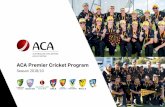 ACA Premier Cricket Program - auscricket.com.au · At the completion of a research project during the 2013-14 season, ... Cricket and help narrow the gap between this level of competition