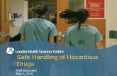 Safe Handling of Hazardous Drugs - London Health … · Step 1 – Determine if the drug is on the Hazardous Drugs List and if it is Cytotoxic or Non-Cytotoxic ... • Pharmacy will