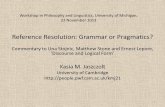 Reference Resolution: Grammar or Pragmatics?people.ds.cam.ac.uk/kmj21/Michigan.Nov2013.pdf · Reference Resolution: Grammar or Pragmatics? Commentary to Una Stojnic, Matthew Stone