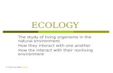 ECOLOGY - saburchill.com€¦ · PPT file · Web viewECOLOGY The study of living organisms in the natural environment How they interact with one another How the interact with their