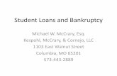 Student Loans and Bankruptcy - Missouri … · Student Loans and Bankruptcy Michael W. McCrary, Esq. Kespohl, McCrary, & Cornejo, LLC 1103 East Walnut Street Columbia, MO 65201 573-443-2889