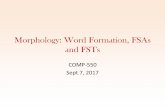 Morphology: Word Formation, FSAs and FSTs - …jcheung/teaching/fall-2017/comp550/... · Morphology: Word Formation, FSAs and FSTs COMP-550 Sept 7, 2017