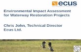 Environmental Impact Assessment for Waterway … Q Mark Presentations/ECUS... · Environmental Impact Assessment for Waterway Restoration Projects Chris John, Technical Director Ecus