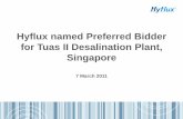 Hyflux named Preferred Bidder for Tuas II … · Hyflux named Preferred Bidder for Tuas II Desalination Plant, Singapore 7 March 2011