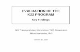 EVALUATION OF THE K22 PROGRAM - DPCPSI · What is the purpose of the K22 grant? To help junior investigators develop independent research careers by: • Supporting them as they move