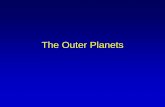 The Outer Planets - Weeblycowartsphysics.weebly.com/.../2/2/4/3/22437284/the_outer_planets.pdf · • Why do the outer planets share these similarities? • Why don’t the outer