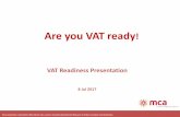 Are you VAT ready - GCC · 8 Jul 2017 Are you VAT ready! VAT Readiness Presentation This presentation is intended for MCA Clients only, consent should be obtained from MCA prior to