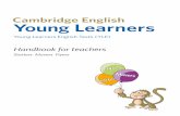 Young Learners - Cambridge English Corpus · CAMRIGE ENGLISH YONG LEARNERS HANDBOOK FOR TEACHERS 1 Preface This handbook contains the specifications for all three levels of Cambridge
