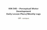 KIN 545 Perceptual Motor Development Daily Lesson Plans ...€¦ · KIN 545 –Perceptual Motor Development Daily Lesson Plans/Weekly Logs ... •You must write a daily or weekly