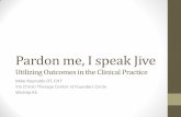 Pardon me, I speak Jive - kotaonline.orgkotaonline.org/events/conference/2016/Handouts/Pardon me I speak... · Pardon me, I speak Jive Utilizing Outcomes in the Clinical Practice