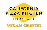 CALIFORNIA PIZZA KITCHEN PLEASE ADD VEGAN … · california pizza kitchen please add vegan cheese! created date: 11/7/2017 1:12:12 pm