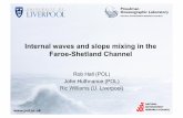 Internal waves and slope mixing in the Faroe-Shetland Channel · Internal waves and slope mixing in the Faroe-Shetland Channel Rob Hall (POL) John Huthnance (POL) Ric Williams (U.