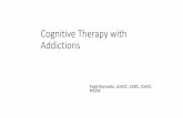 Cognitive Therapy with Addictions - Kentuckydbhdid.ky.gov/dbh/documents/ksaods/2017/CognitiveTherapy.pdf · Cognitive Therapy with Addictions Todd Reynolds, LCADC, CADC, ... •I