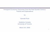 Immigrant Economic Outcomes Over the Past Quarter … · Statistics Canada University of Toronto ... – Education – Occupation ... - Increased share of “skilled” economic immigrants