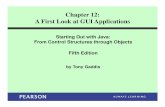 Chapter 12: A First Look at GUI Applications - …alfuqaha/summer15/cs1110/lectures/chap7.pdf · Chapter 12: A First Look at GUI Applications Starting Out with Java: From Control