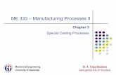 Special Casting Processes - gantep.edu.trbozdana/ME333_3.pdf · ME 333 – Manufacturing Processes IIManufacturing Processes II Chapter 3Chapter 3 Special Casting Processes Dr. A.