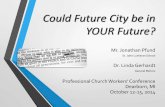 Can Future City be in YOUR Future? - Michigan … · Could Future City be in YOUR Future? ... Professional Church Workers’ Conference Dearborn, MI October 12-15, 2014. What is Future