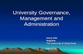 University Governance, Management and Administration · University Governance, Management and Administration Henry Wai Registrar ... •Relying on leadership, individuals’ decisions,