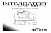 Quick Reference Guide - CHAUVET DJ · • Quick Reference Guide To Begin Unpack your Intimidator™ Spot 100 IRC and make sure you have received all parts in good condition. ... For