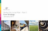 Derby City Local Plan - Part 1 · Derby City Local Plan, Part 1 - Core Strategy v Format of the Core Strategy: The Core Strategy is divided into eight chapters: Chapter 1 sets out