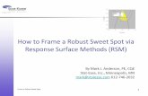 How to Frame a Robust Sweet Spot via Response Surface Methods (RSM) · How to Frame a Robust Sweet Spot via Response Surface Methods (RSM) By Mark J. Anderson, PE, CQE Stat-Ease,