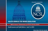 HEALTH SEMINAR FOR NEWER LEGISLATORS - ncsl.org · Executive agencies/Insurance Departments = NAIC, NGA ... •Eliminates lifetime and annual caps on ... • Consolidated Omnibus