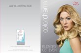BLONDES - Wella · BLONDES GET EVEN Get the best of all blondes with toners from Wella Color Charm. Choose from 8 permanent shades, Pale Ash to Platinum, for your best blonde yet.