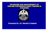 DIAGNOSIS AND MANAGEMENT OF MIDLINE POSTERIOR FOSSA …aiimsnets.org/NeurosurgeryEducation/NeurosurgicalSpecialties/... · DIAGNOSIS AND MANAGEMENT OF MIDLINE POSTERIOR FOSSA TUMORS