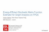 Energy-Efficient Stochastic Matrix Function Estimator …fpl2016.org/slides/S5a_1.pdf · Energy-Efficient Stochastic Matrix Function Estimator for Graph Analytics on ... M1 = A *