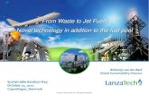 From Waste to Jet Fuels Novel technology in addition to ... Willemijn... · From Waste to Jet Fuels Novel technology in addition to the fuel pool ... CSTR Scalable design Lab ...