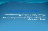 Physical Properties: Mass, Volume, Density, …mrsogdenscience.weebly.com/uploads/2/2/5/1/22518588/physical... · Mixtures, Heterogeneous mixtures, suspension, Homogeneous mixtures,