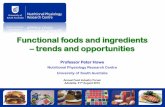 Functional foods and ingredients – trends and opportunities · Functional foods and ingredients – trends and opportunities Professor Peter Howe Nutritional Physiology Research