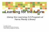 Using the Learning 2.0 Program at Yarra Plenty Library · Using the Learning 2.0 Program at Yarra Plenty Library Lynette Lewis ... • Phrase coined by Tim O’Reilly in 2004 ...