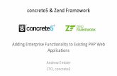 concrete5 & .concrete5 & Zend Framework Andrew Embler CTO, concrete5 Adding Enterprise Functionality