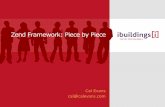 ZendFramework: Piece by Piece · ZendFramework: Piece by Piece Cal Evans ... Ay time you need a piece of code that already exists in Zend Framework so you don’t have to reinvent