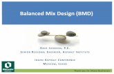 Balanced Mix Design (BMD) - University of Idaho · Balanced Mix Design (BMD) D AVE J OHNSON, P.E. S ... mixes generally drier relative to ... Louay Mohammad Louisiana State University